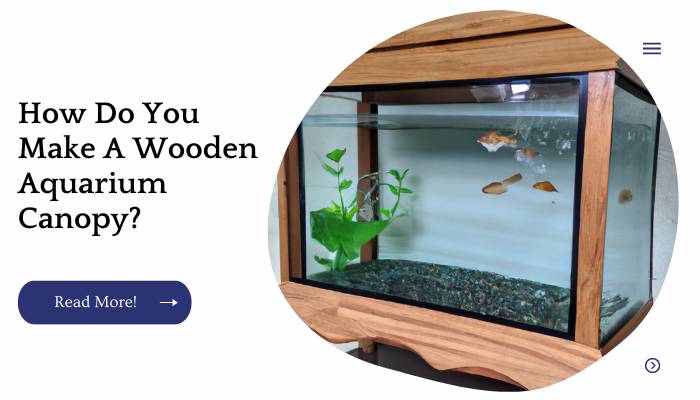How Do You Make A Wooden Aquarium Canopy?