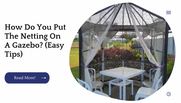 How Do You Put The Netting On A Gazebo? (Easy Tips)