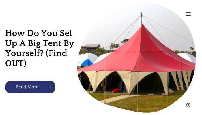 How Do You Set Up A Big Tent By Yourself? (Find OUT)