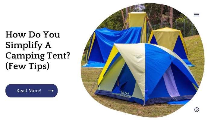 How Do You Simplify A Camping Tent? (Few Tips)