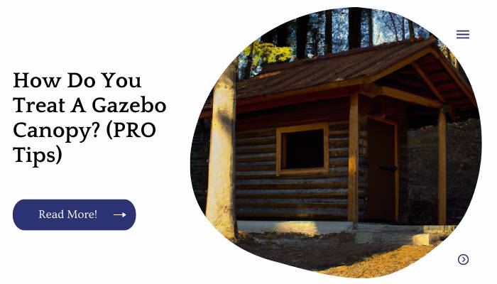 We've rounded up our favorite tips and tricks for treating a gazebo canopy. Don't miss these pro tips!