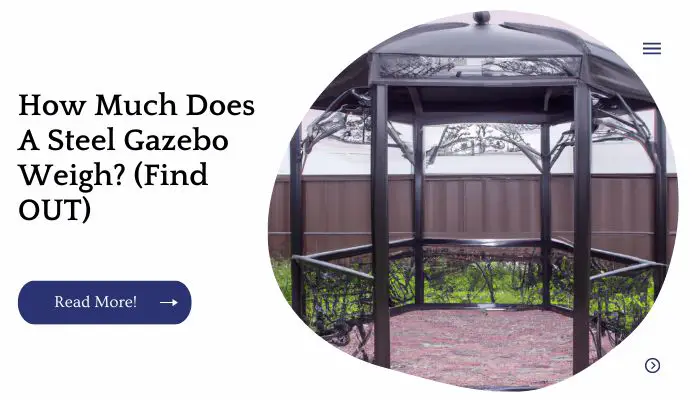 How Much Does A Steel Gazebo Weigh? (Find OUT)