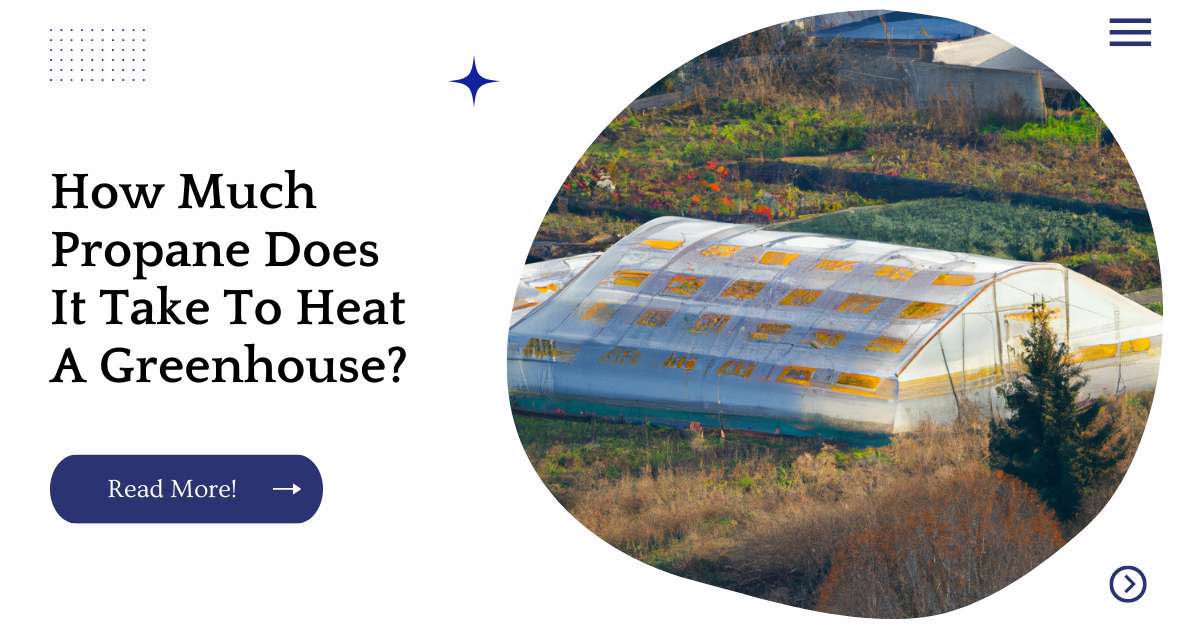 How Much Propane Does It Take To Heat A Greenhouse?