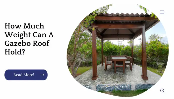 How Much Weight Can A Gazebo Roof Hold?